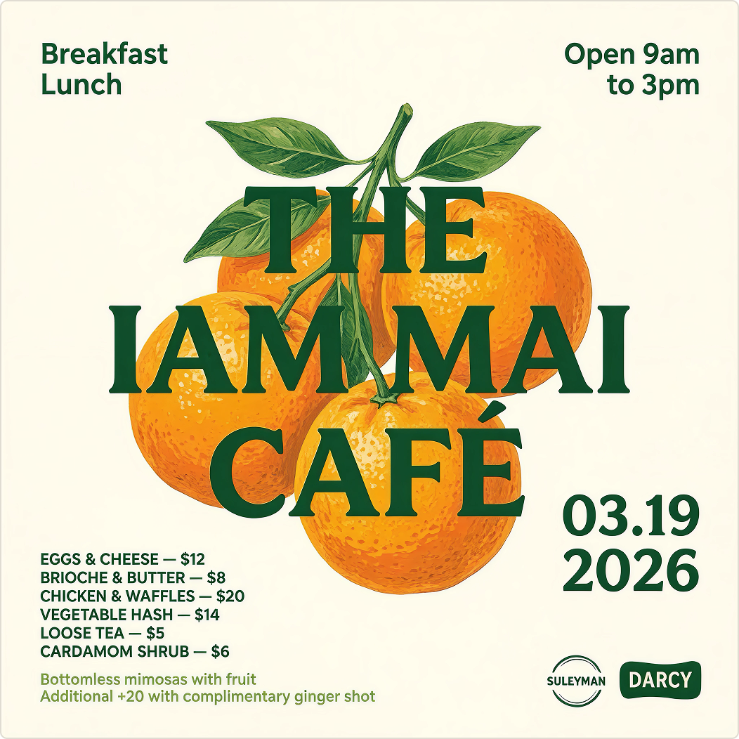 Image of three vibrant oranges with green leaves. Overlaid text reads: "THE IAM MAI CAFÉ. Breakfast, Lunch. Open 9am to 3pm. 03.19.2026." Menu items with prices and bottomless mimosas are also listed.