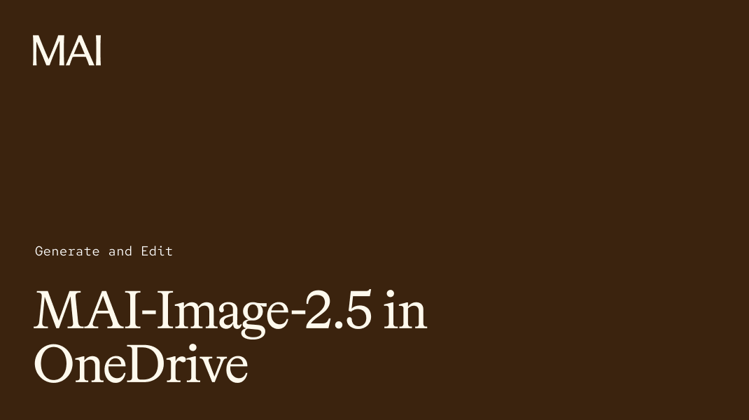 A brown slide with white text that reads: "MAI" in the top left corner, "Generate and Edit" in small font, and "MAI-Image-2.5 in OneDrive" in large font at the bottom left.